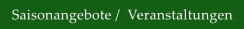 Saisonangebote /  Veranstaltungen