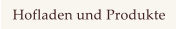 Hofladen und Produkte